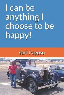 I can be anything I choose to be happy! 1708491775 Book Cover