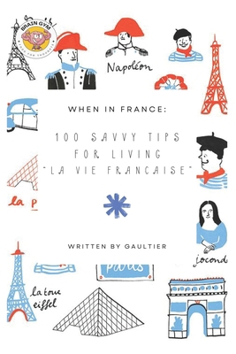When in France: 100 Savvy Tips for Living "La V... B0CXDTSJ2S Book Cover