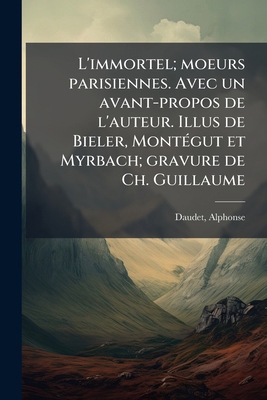 L'immortel; moeurs parisiennes. Avec un avant-p... [French] 117895059X Book Cover