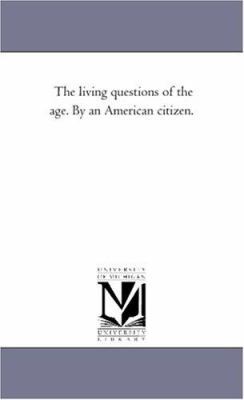 The Living Questions of the Age. by An American... 1425528465 Book Cover