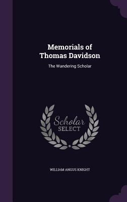 Memorials of Thomas Davidson: The Wandering Sch... 1358593353 Book Cover