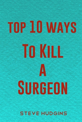 Top 10 Ways To Kill A Surgeon B085RRT2RP Book Cover