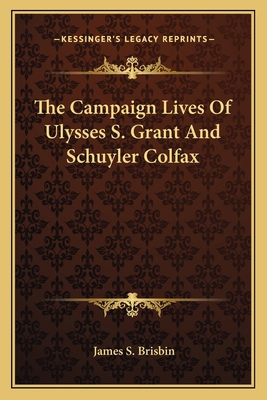 The Campaign Lives Of Ulysses S. Grant And Schu... 1163114685 Book Cover