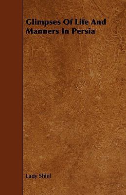 Glimpses of Life and Manners in Persia 1443792861 Book Cover