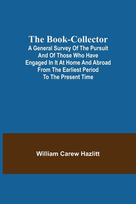 The Book-Collector; A General Survey of the Pur... 9355390270 Book Cover