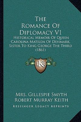 The Romance of Diplomacy V1: Historical Memoir ... 1104715929 Book Cover