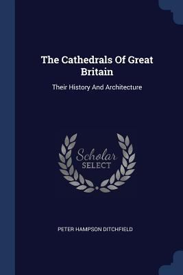 The Cathedrals Of Great Britain: Their History ... 1377238032 Book Cover