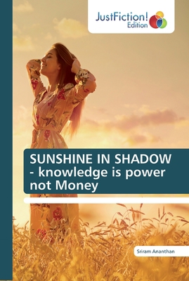 SUNSHINE IN SHADOW - knowledge is power not Money B07Y24WX35 Book Cover