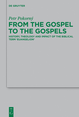 From the Gospel to the Gospels: History, Theolo... 3110300540 Book Cover