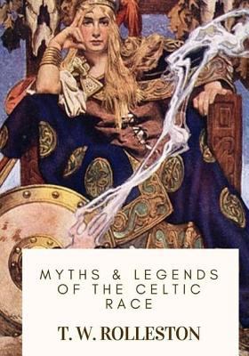Myths & Legends of the Celtic Race 1718908970 Book Cover