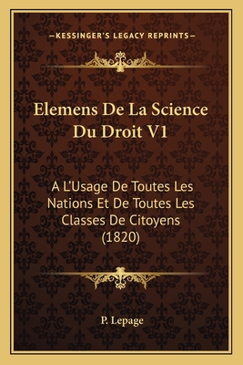Elemens De La Science Du Droit V1: A L'Usage De... [French] 1168123623 Book Cover