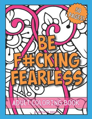 BE F#CKING FEARLESS Adult Coloring Book: Relax ... B0CFZQ9CMH Book Cover