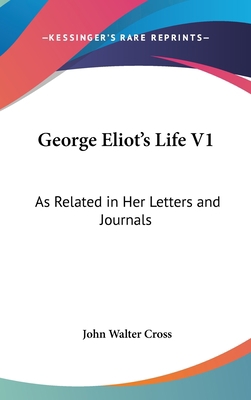 George Eliot's Life V1: As Related in Her Lette... 0548128499 Book Cover