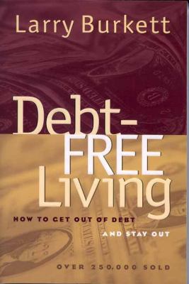 Debt Free Living: How to Get Out of Debt and St... 0802442323 Book Cover