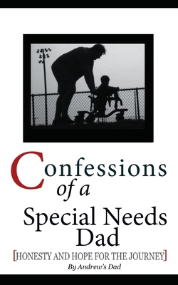 Confessions of a Special Needs Dad: Honesty and... 1987676130 Book Cover