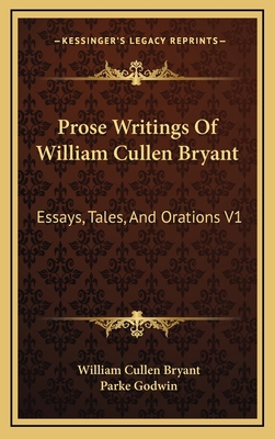 Prose Writings of William Cullen Bryant: Essays... 1163407135 Book Cover