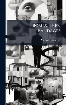 Bombs, Then Bandages 1025120922 Book Cover