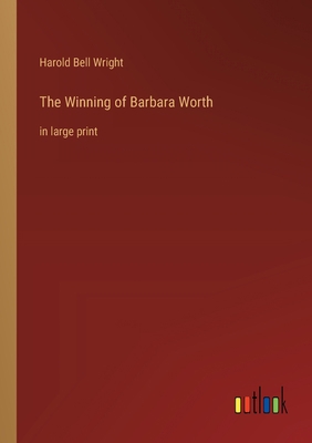 The Winning of Barbara Worth: in large print 3368360906 Book Cover