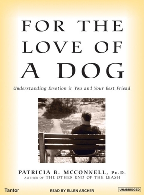 For the Love of a Dog: Understanding Emotion in... 1400103002 Book Cover