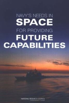 Navy's Needs in Space for Providing Future Capa... 0309096774 Book Cover