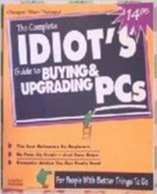 The Complete Idiot's Guide to Buying and Upgrad... 1567612741 Book Cover