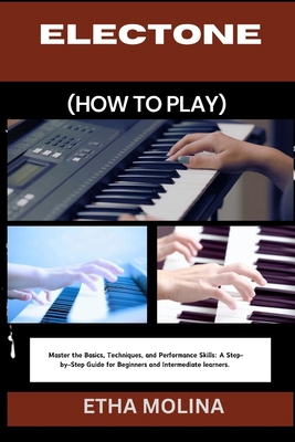 Electone (How to Play): Master the Basics, Tech... B0D92VMHN6 Book Cover