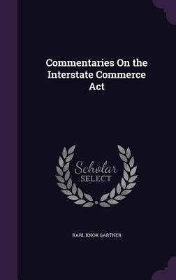 Commentaries On the Interstate Commerce Act 1356966713 Book Cover