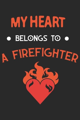 Paperback My heart belongs to a firefighter: Firefighter Mom Journal | Firefighter Dad Journal | Proud Firefighter Son and Daughter | Firefighter Girlfriend | ... From Firefighter | Fathers Day Firefighter Book