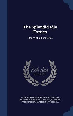The Splendid Idle Forties: Stories of Old Calif... 1340116057 Book Cover