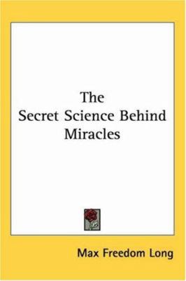 The Secret Science Behind Miracles 1425487955 Book Cover