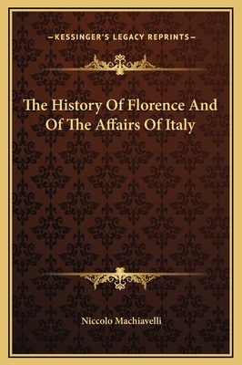The History Of Florence And Of The Affairs Of I... 1169323820 Book Cover