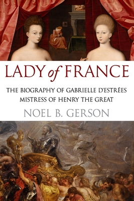 Lady of France: A Biography of Gabrielle d'Estr... 1800554958 Book Cover