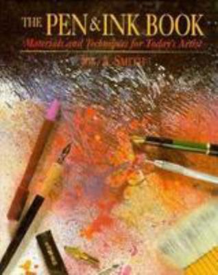 The Pen & Ink Book: Materials and Techniques for Today's Artist