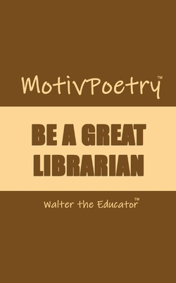 MotivPoetry: Be a Great Librarian 1088294510 Book Cover