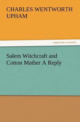 Salem Witchcraft and Cotton Mather A Reply 3847222562 Book Cover