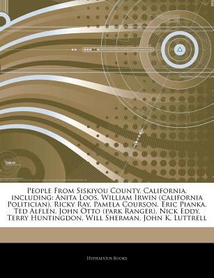 Paperback Articles on People from Siskiyou County, California, Including : Anita Loos, William Irwin (california Politician), Ricky Ray, Pamela Courson, Eric Pia Book