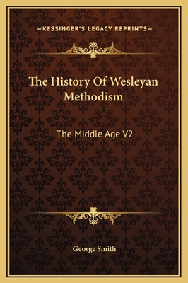 The History Of Wesleyan Methodism: The Middle A... 1169369472 Book Cover