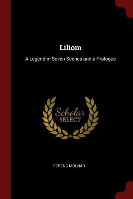 Liliom: A Legend in Seven Scenes and a Prologue 1375709003 Book Cover