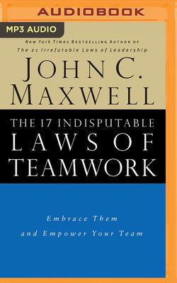 The 17 Indisputable Laws of Teamwork: Embrace T... 1713505118 Book Cover