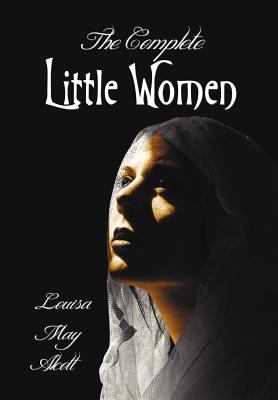 The Complete Little Women - Little Women, Good ... 1781393265 Book Cover