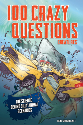 100 Crazy Questions: Creatures: The Science Beh... 0760368880 Book Cover