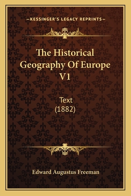 The Historical Geography Of Europe V1: Text (1882) 1165135752 Book Cover