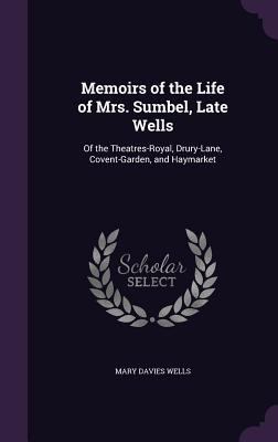 Memoirs of the Life of Mrs. Sumbel, Late Wells:... 1358291349 Book Cover