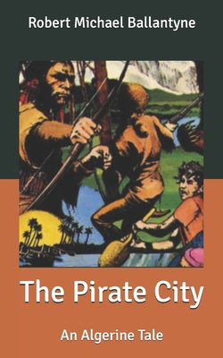 The Pirate City: An Algerine Tale B087619S62 Book Cover