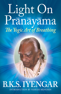 Light on Prãnãyãma The Yogic Art of Breathing 0824506863 Book Cover