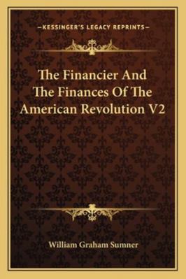 The Financier And The Finances Of The American ... 1162935723 Book Cover