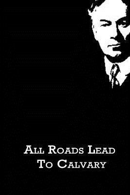 All Roads Lead To Calvary 1480020907 Book Cover