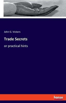 Trade Secrets: or practical hints 3337923453 Book Cover