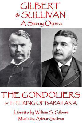 W.S. Gilbert & Arthur Sullivan - The Gondoliers... 1785437275 Book Cover