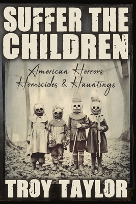 Suffer the Children: American Horrors, Homicide... 1732407916 Book Cover